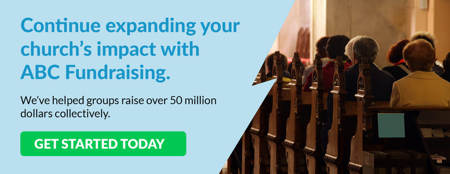Continue expanding your church’s impact with ABC Fundraising. We’ve helped groups raise over 50 million dollars collectively. Get started today.